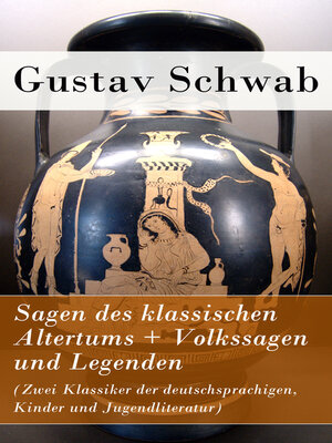 cover image of Sagen des klassischen Altertums + Volkssagen und Legenden (Zwei Klassiker der deutschsprachigen, Kinder und Jugendliteratur)